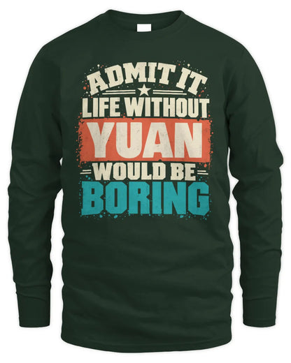YUAN P02-TH11-226 Personalized Admit It Life Without [Name] Would Be Boring T-Shirt - Custom Name Funny Gift - Men's Long Sleeved T-Shirt - Forest Green