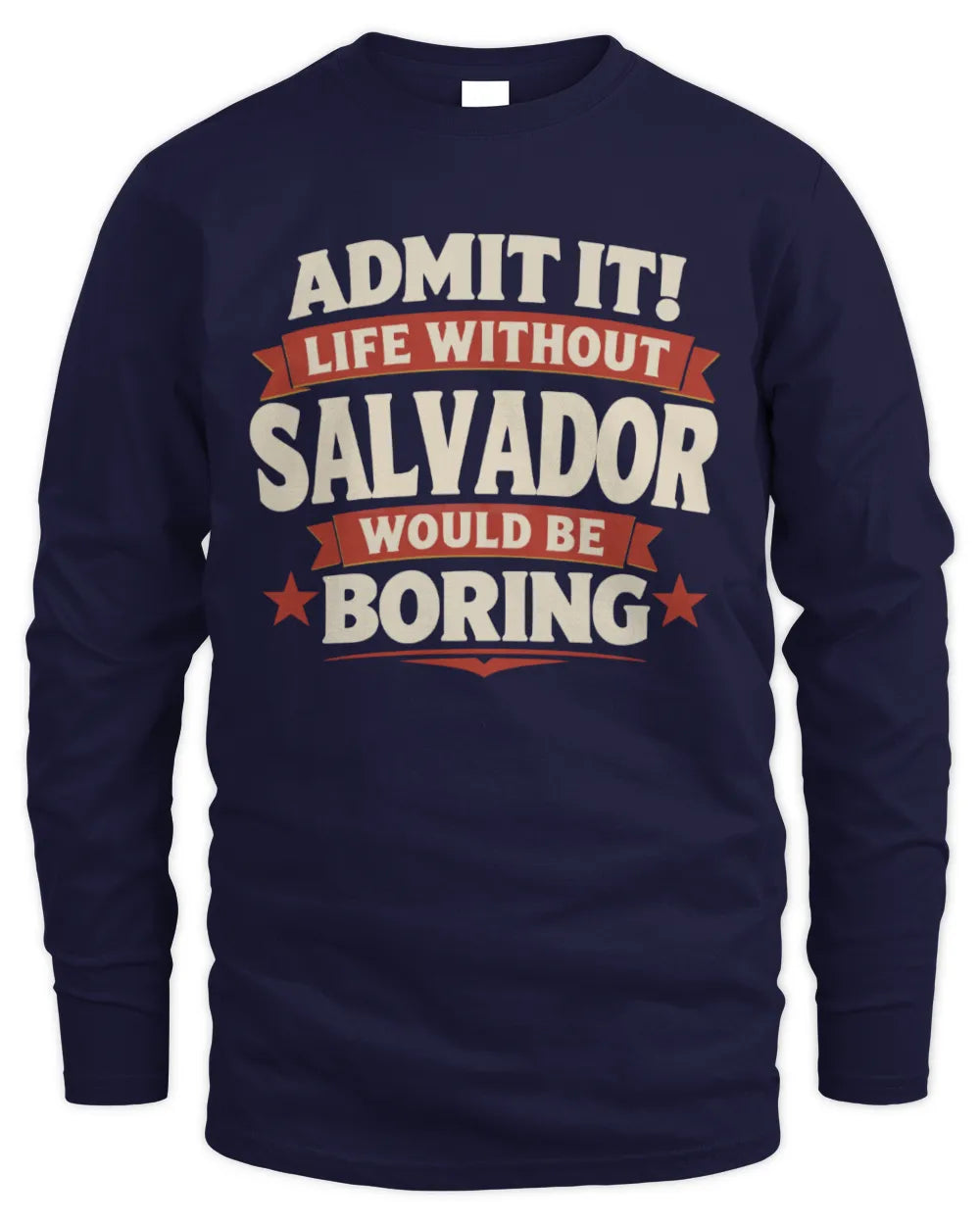 SALVADOR P4 KT003 Personalized Funny Quote Apparel “Life Without NAME Would Be Boring” - Men's Long Sleeved T-Shirt - Navy