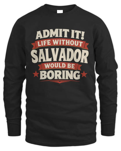 SALVADOR P4 KT003 Personalized Funny Quote Apparel “Life Without NAME Would Be Boring” - Men's Long Sleeved T-Shirt - Black