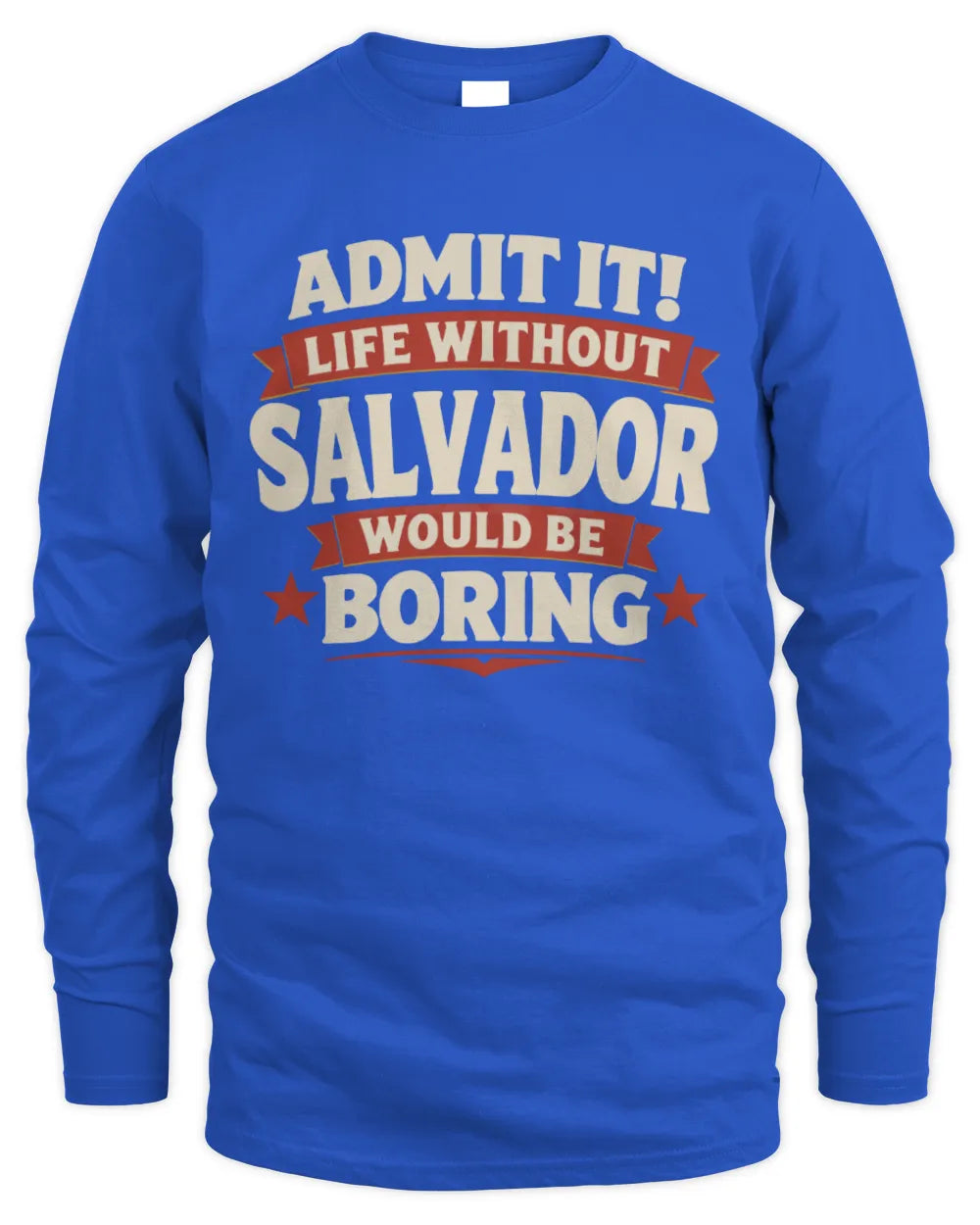 SALVADOR P4 KT003 Personalized Funny Quote Apparel “Life Without NAME Would Be Boring” - Men's Long Sleeved T-Shirt - Royal