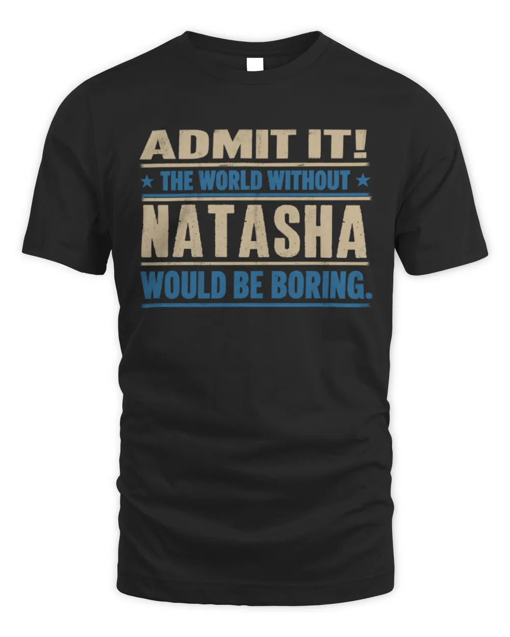 NATASHA TP68-K2-968 – Personalized Funny Quote Apparel “The World Without NAME Would Be Boring”