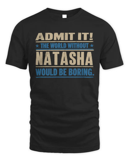 NATASHA TP68-K2-968 – Personalized Funny Quote Apparel “The World Without NAME Would Be Boring” - Unisex Standard T-Shirt - Black