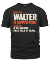 WALTER NP1-H006 - Always Right Personalized Name T-Shirt – Funny Custom Name Shirt