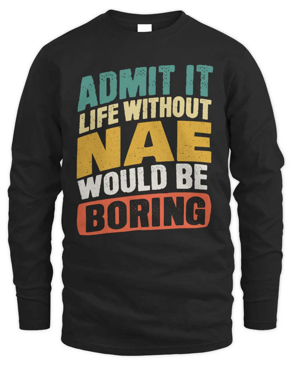 NAE TP88-K4-229
Personalized Funny Quote Apparel “Life Without NAME Would Be Boring” - Men's Long Sleeved T-Shirt - Black