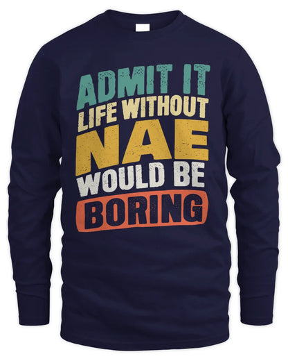 NAE TP88-K4-229
Personalized Funny Quote Apparel “Life Without NAME Would Be Boring” - Men's Long Sleeved T-Shirt - Navy