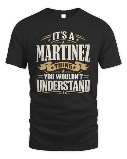 MARTINEZ P08 TH51 - Personalized “It’s a/an [NAME] Thing – You Wouldn’t Understand” Shirt - Unisex Standard T-Shirt - Black