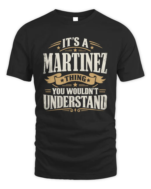 MARTINEZ P08 TH51 - Personalized “It’s a/an [NAME] Thing – You Wouldn’t Understand” Shirt