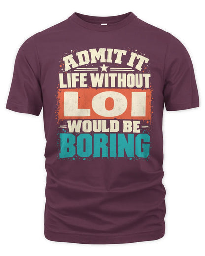 LOI P02-TH11-226 Personalized Admit It Life Without [Name] Would Be Boring T-Shirt - Custom Name Funny Gift - Unisex Standard T-Shirt - Maroon