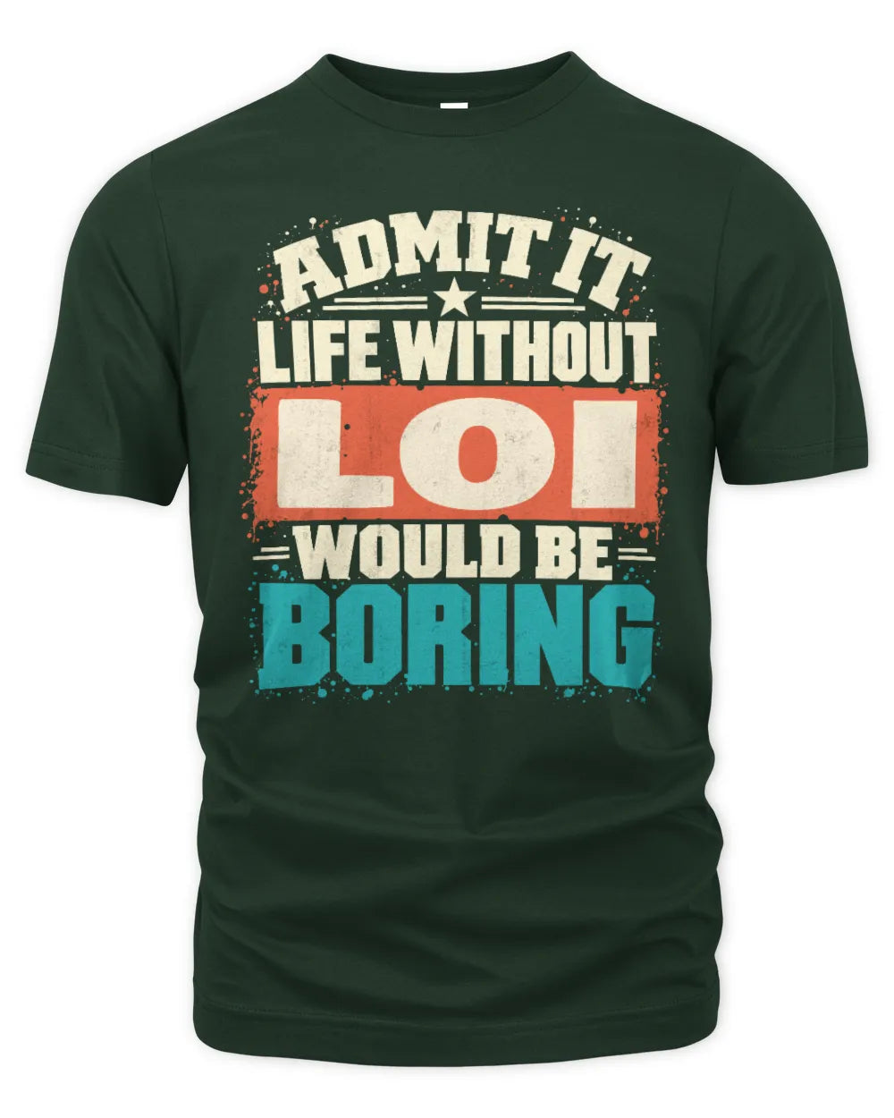 LOI P02-TH11-226 Personalized Admit It Life Without [Name] Would Be Boring T-Shirt - Custom Name Funny Gift - Unisex Standard T-Shirt - Forest Green