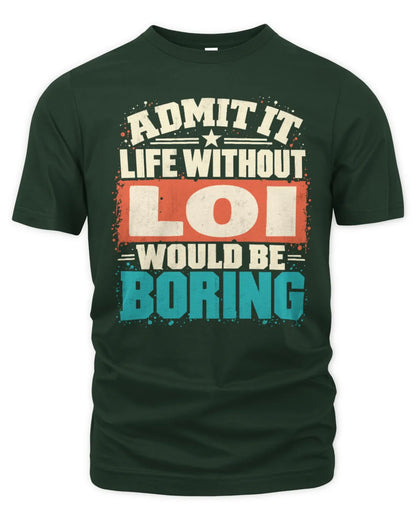 LOI P02-TH11-226 Personalized Admit It Life Without [Name] Would Be Boring T-Shirt - Custom Name Funny Gift - Unisex Standard T-Shirt - Forest Green