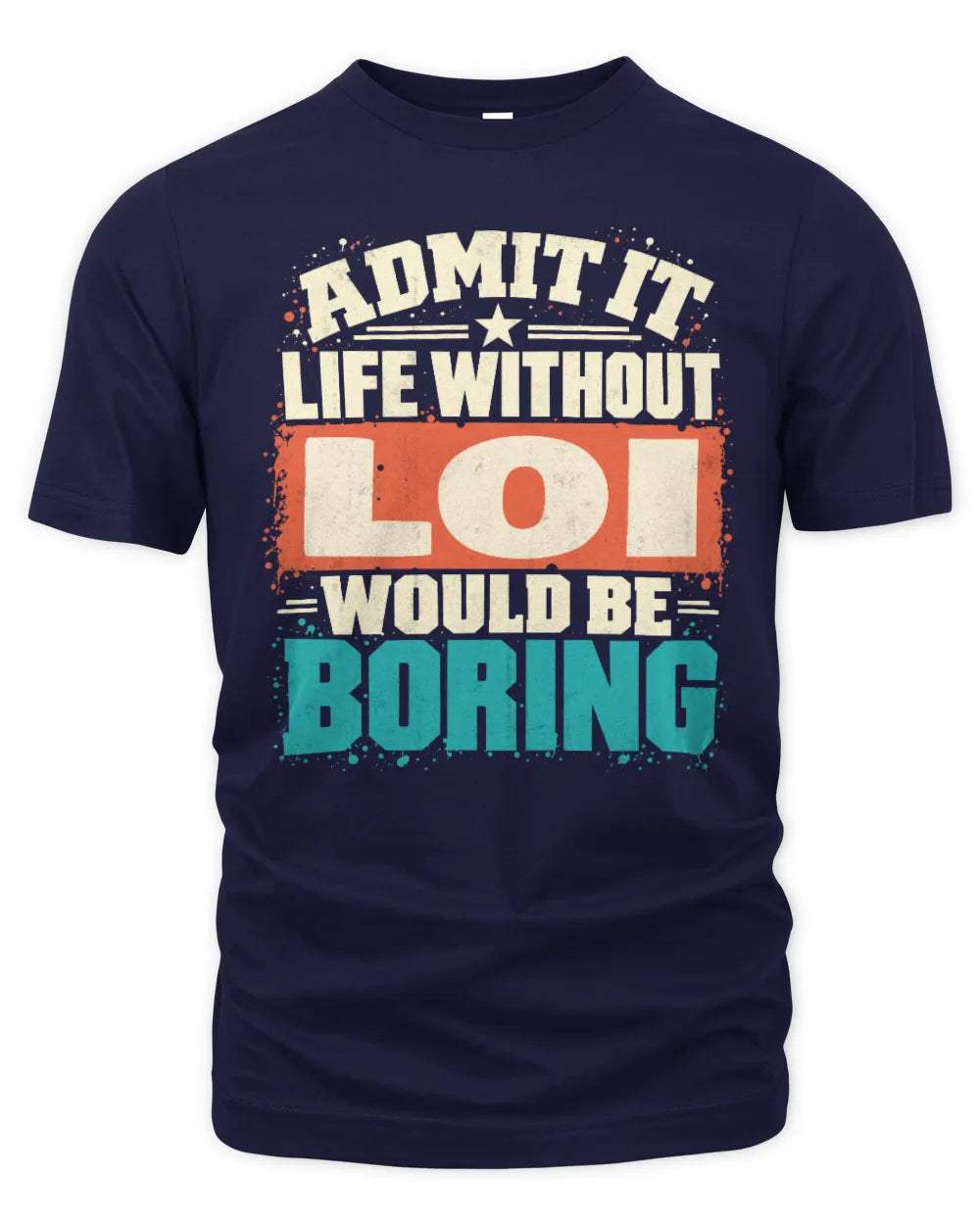 LOI P02-TH11-226 Personalized Admit It Life Without [Name] Would Be Boring T-Shirt - Custom Name Funny Gift - Unisex Standard T-Shirt - Navy