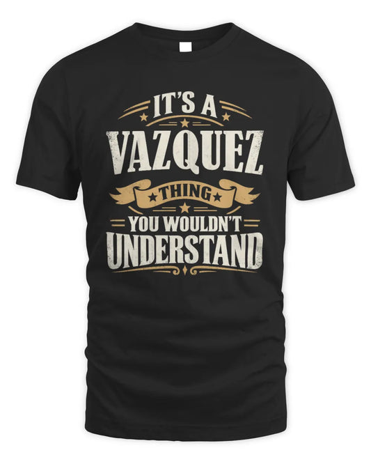 VAZQUEZ P08 TH51 - Personalized “It’s a/an [NAME] Thing – You Wouldn’t Understand” Shirt - Unisex Standard T-Shirt - Black