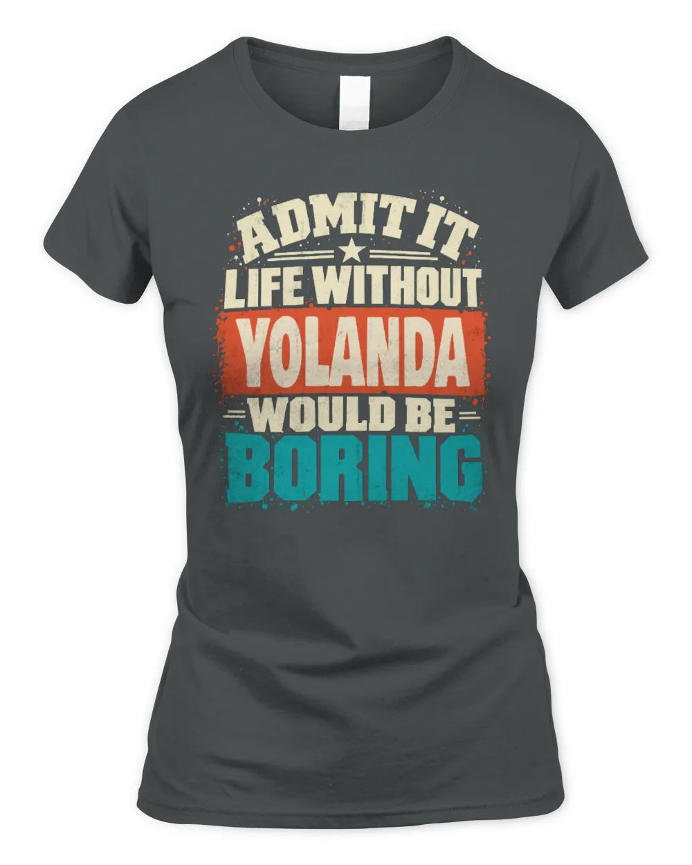 YOLANDA P02-TH11-226 Personalized Admit It Life Without [Name] Would Be Boring T-Shirt - Custom Name Funny Gift - Women's Standard T-Shirt - Charcoal