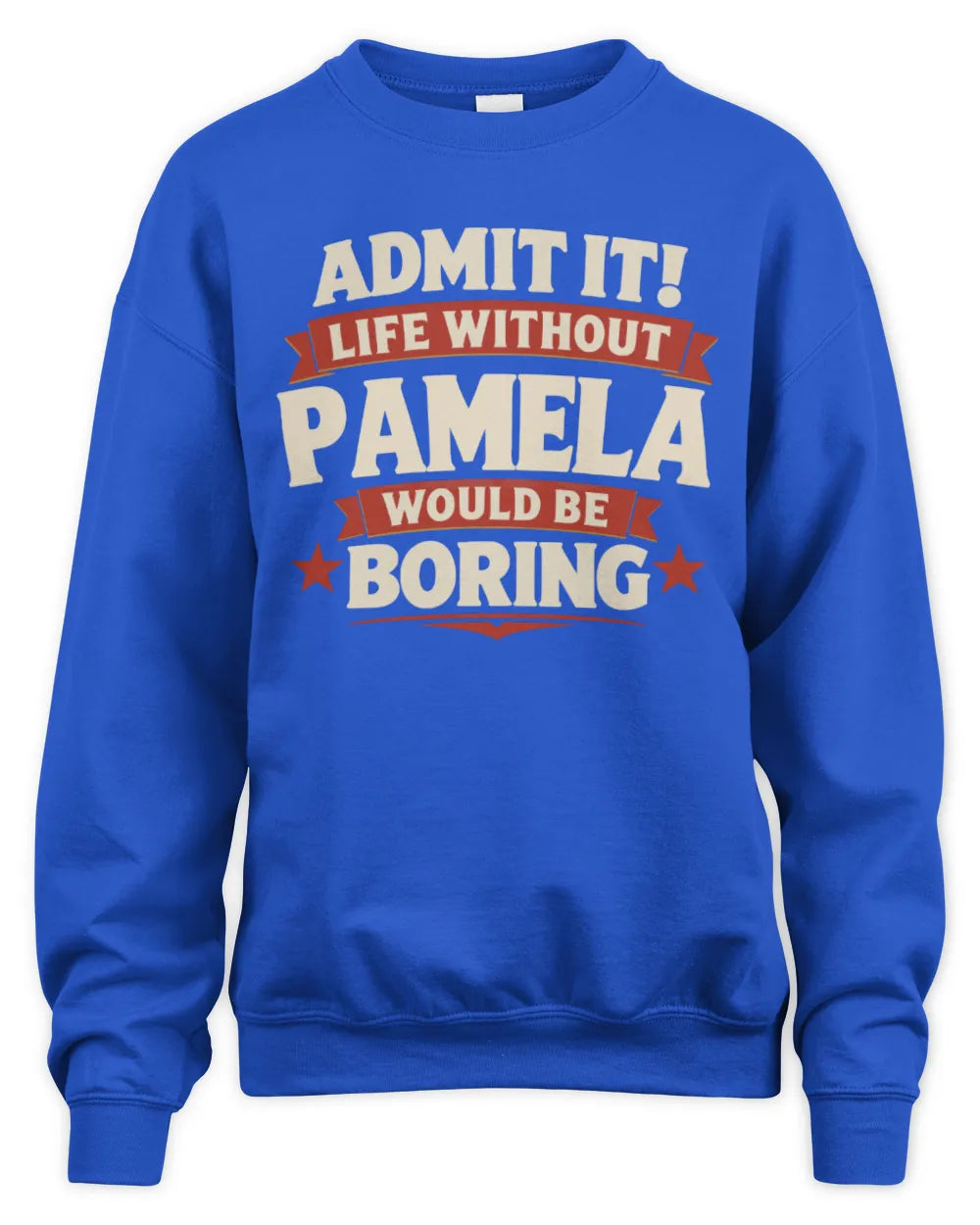 PAMELA P4 KT003 Personalized Funny Quote Apparel “Life Without NAME Would Be Boring” - Unisex Sweatshirt - Royal