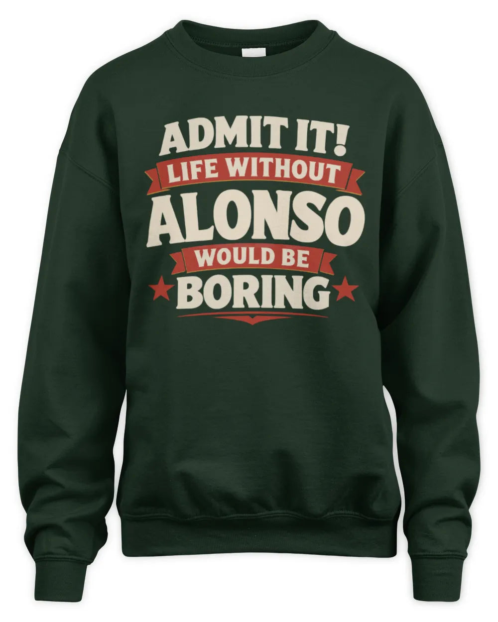 ALONSO P4 KT003 Personalized Funny Quote Apparel “Life Without NAME Would Be Boring” - Unisex Sweatshirt - Forest Green