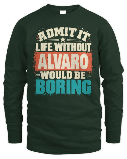 ALVARO P02-TH11-226 Personalized Admit It Life Without [Name] Would Be Boring T-Shirt - Custom Name Funny Gift - Men's Long Sleeved T-Shirt - Forest Green