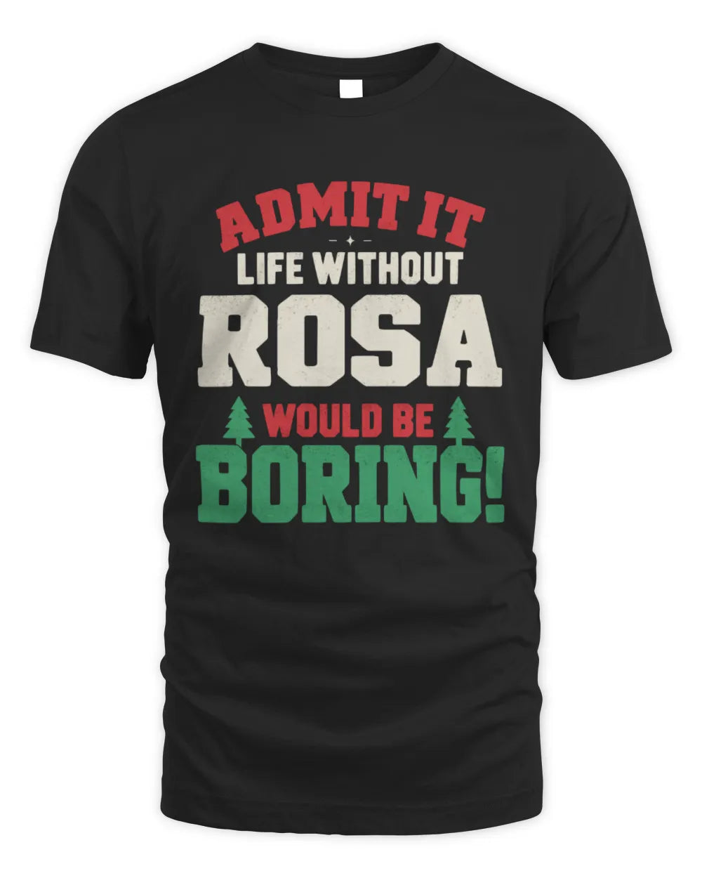 ROSA P5 TH08 Christmas T-Shirt – “Life Without NAME Would Be Boring” - Unisex Standard T-Shirt - Black