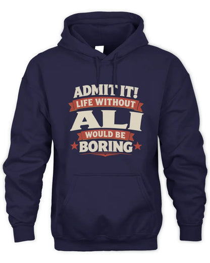 ALI P4 KT003 Personalized Funny Quote Apparel “Life Without NAME Would Be Boring” - Unisex Hoodie - Navy