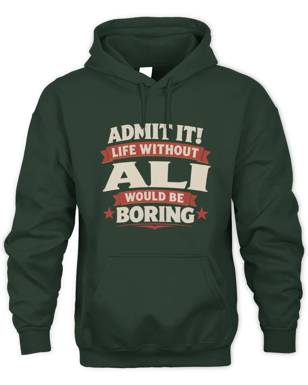 ALI P4 KT003 Personalized Funny Quote Apparel “Life Without NAME Would Be Boring” - Unisex Hoodie - Forest Green