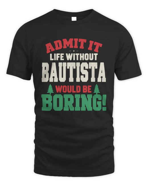 BAUTISTA P5 TH08 Christmas T-Shirt – “Life Without NAME Would Be Boring”