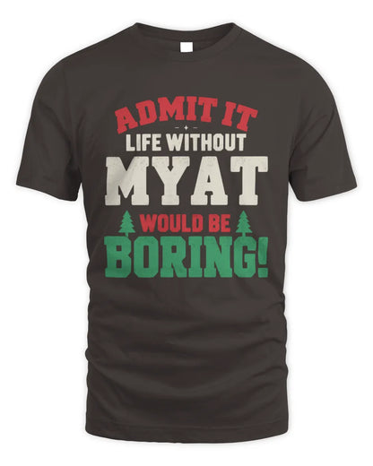 MYAT P5 TH08 Christmas T-Shirt – “Life Without NAME Would Be Boring” - Unisex Standard T-Shirt - Dark Chocolate