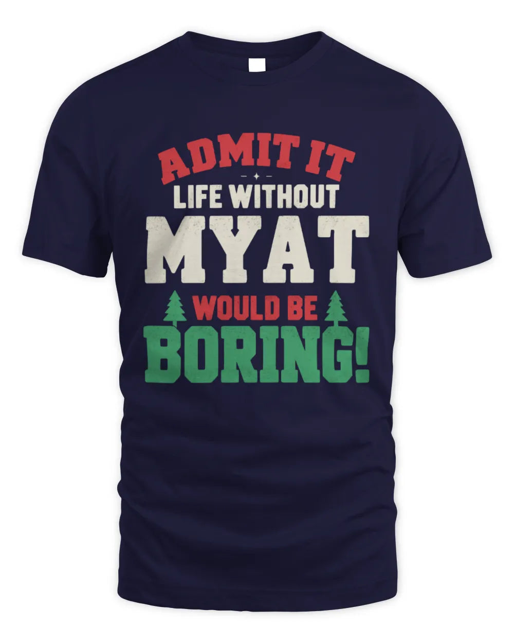 MYAT P5 TH08 Christmas T-Shirt – “Life Without NAME Would Be Boring” - Unisex Standard T-Shirt - Navy