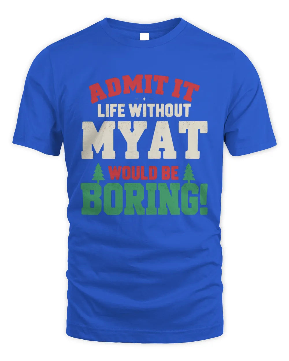 MYAT P5 TH08 Christmas T-Shirt – “Life Without NAME Would Be Boring” - Unisex Standard T-Shirt - Royal