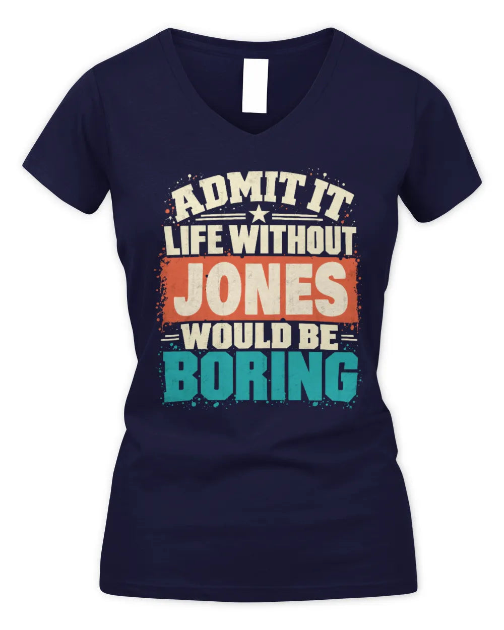 JONES P02-TH11-226 Personalized Admit It Life Without [Name] Would Be Boring T-Shirt - Custom Name Funny Gift - Women's V-Neck T-Shirt - Navy