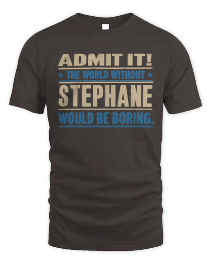 STEPHANE TP68-K2-968 – Personalized Funny Quote Apparel “The World Without NAME Would Be Boring” - Unisex Standard T-Shirt - Dark Chocolate