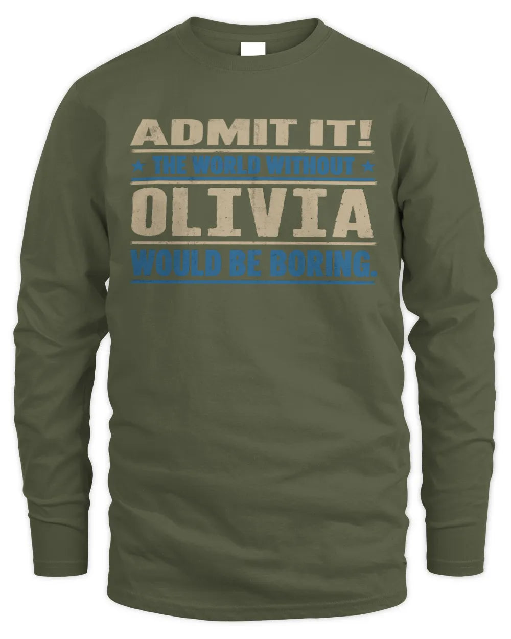 OLIVIA TP68-K2-968 – Personalized Funny Quote Apparel “The World Without NAME Would Be Boring” - Men's Long Sleeved T-Shirt - Military Green