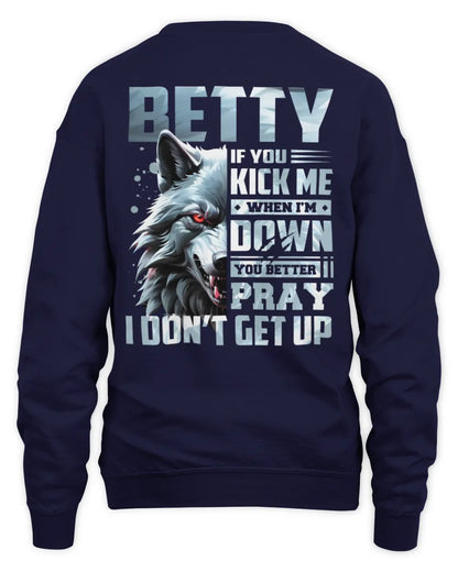 BETTY AP62-K4-666 - Personalized Fierce Wolf Quote Apparel “If You Kick Me When I’m Down, You Better Pray I Don’t Get Up” - Unisex Sweatshirt - Navy