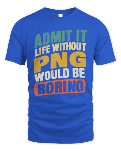 PNG TP88-K4-229
Personalized Funny Quote Apparel “Life Without NAME Would Be Boring” - Unisex Standard T-Shirt - Royal