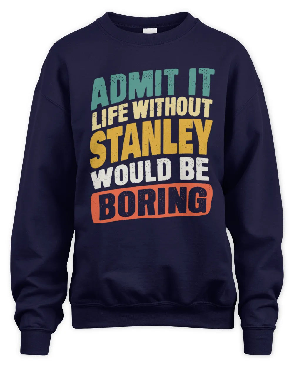 STANLEY TP88-K4-229
Personalized Funny Quote Apparel “Life Without NAME Would Be Boring” - Unisex Sweatshirt - Navy