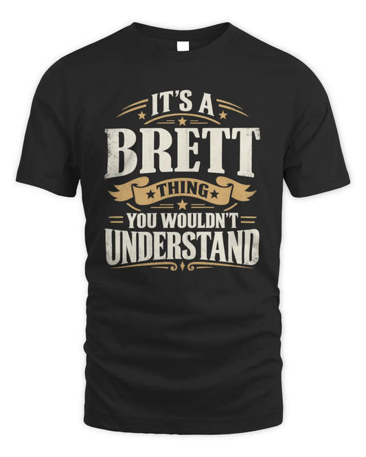 BRETT P08 TH51 - Personalized “It’s a/an [NAME] Thing – You Wouldn’t Understand” Shirt - Unisex Standard T-Shirt - Black