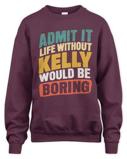 KELLY TP88-K4-229
Personalized Funny Quote Apparel “Life Without NAME Would Be Boring” - Unisex Sweatshirt - Maroon