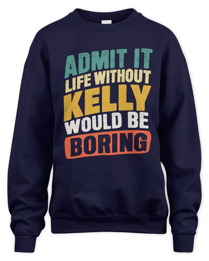 KELLY TP88-K4-229
Personalized Funny Quote Apparel “Life Without NAME Would Be Boring” - Unisex Sweatshirt - Navy