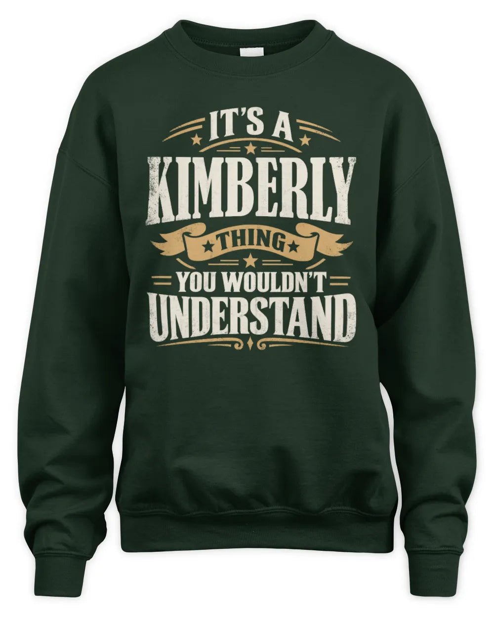 KIMBERLY P08 TH51 - Personalized “It’s a/an [NAME] Thing – You Wouldn’t Understand” Shirt - Unisex Sweatshirt - Forest Green