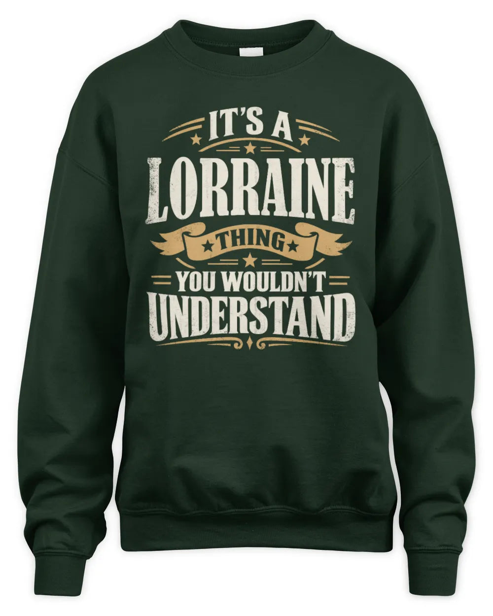 LORRAINE P08 TH51 - Personalized “It’s a/an [NAME] Thing – You Wouldn’t Understand” Shirt - Unisex Sweatshirt - Forest Green