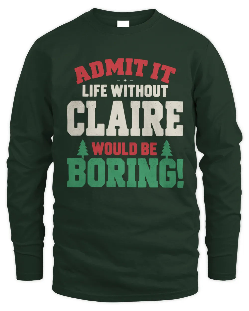 CLAIRE P5 TH08 Christmas T-Shirt – “Life Without NAME Would Be Boring” - Men's Long Sleeved T-Shirt - Forest Green