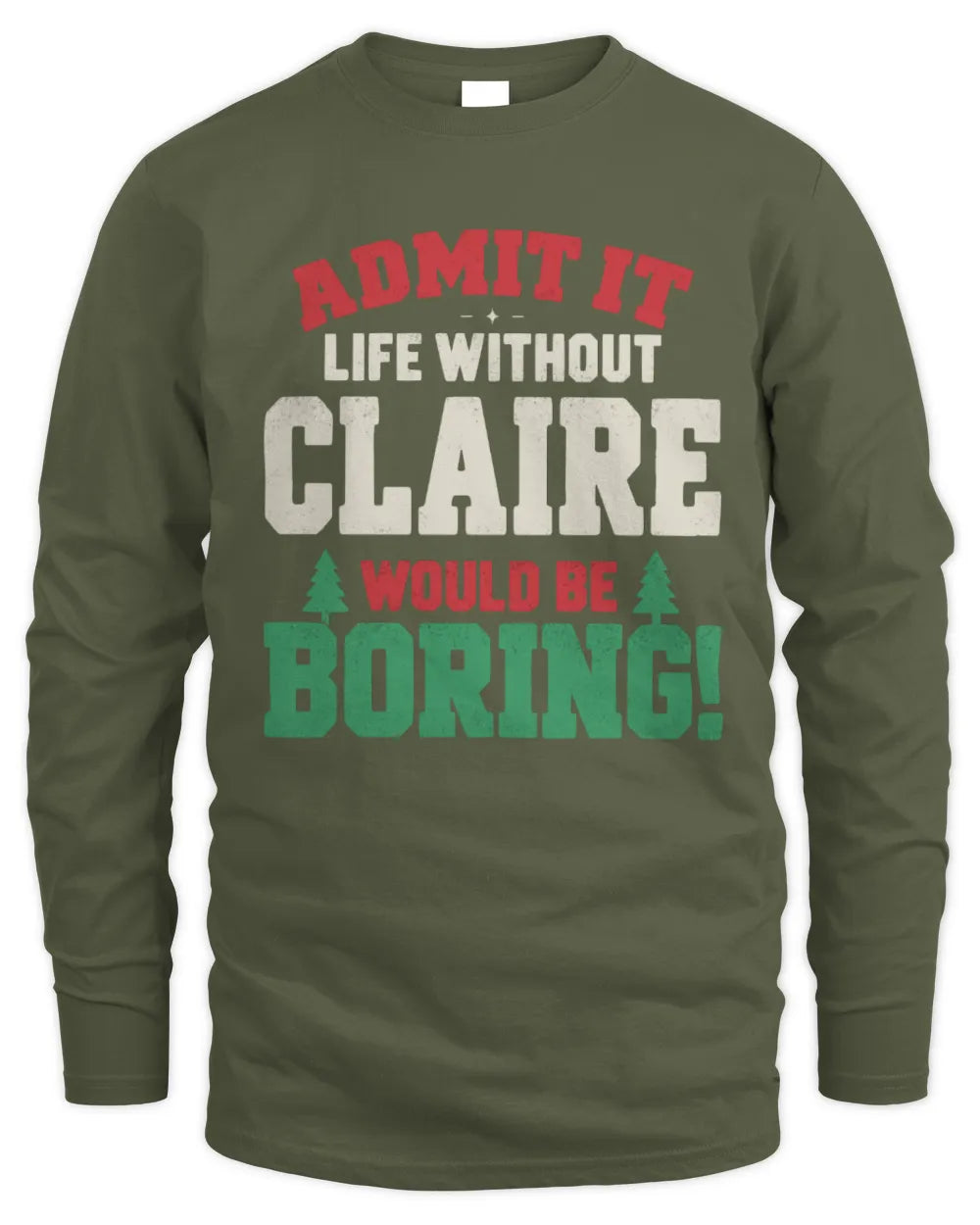 CLAIRE P5 TH08 Christmas T-Shirt – “Life Without NAME Would Be Boring” - Men's Long Sleeved T-Shirt - Military Green