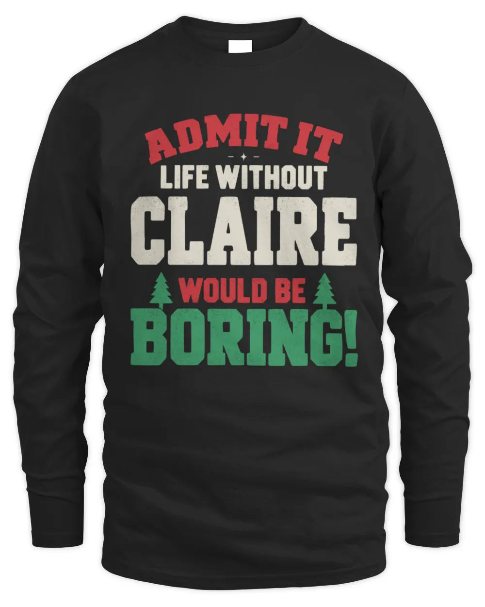 CLAIRE P5 TH08 Christmas T-Shirt – “Life Without NAME Would Be Boring” - Men's Long Sleeved T-Shirt - Black