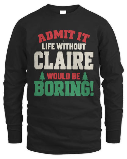 CLAIRE P5 TH08 Christmas T-Shirt – “Life Without NAME Would Be Boring” - Men's Long Sleeved T-Shirt - Black