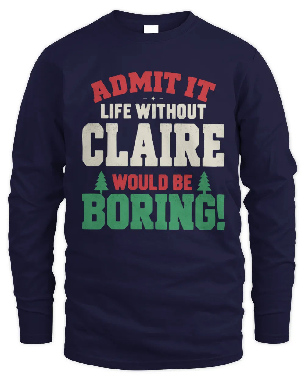 CLAIRE P5 TH08 Christmas T-Shirt – “Life Without NAME Would Be Boring” - Men's Long Sleeved T-Shirt - Navy