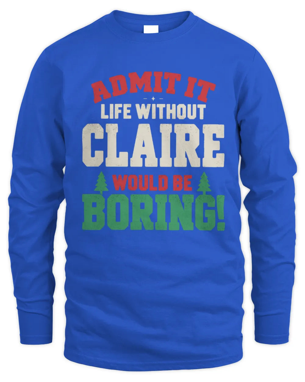 CLAIRE P5 TH08 Christmas T-Shirt – “Life Without NAME Would Be Boring” - Men's Long Sleeved T-Shirt - Royal