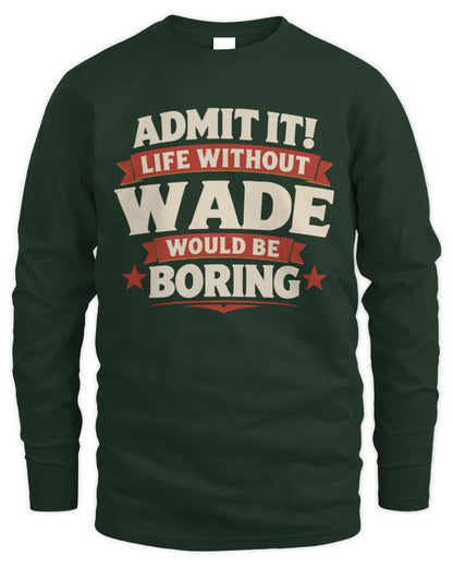 WADE P4 KT003 Personalized Funny Quote Apparel “Life Without NAME Would Be Boring” - Men's Long Sleeved T-Shirt - Forest Green