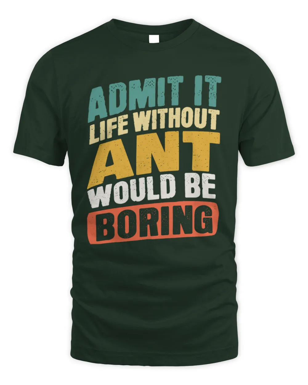 ANT TP88-K4-229
Personalized Funny Quote Apparel “Life Without NAME Would Be Boring” - Unisex Standard T-Shirt - Forest Green
