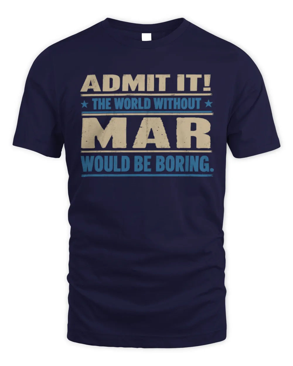 MAR TP68-K2-968 – Personalized Funny Quote Apparel “The World Without NAME Would Be Boring” - Unisex Standard T-Shirt - Navy