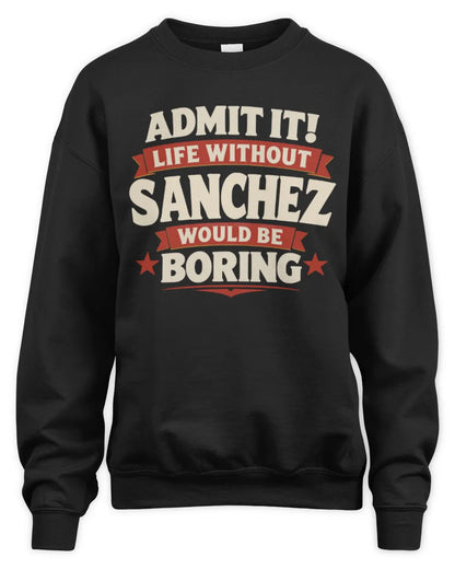 SANCHEZ P4 KT003 Personalized Funny Quote Apparel “Life Without NAME Would Be Boring” - Unisex Sweatshirt - Black