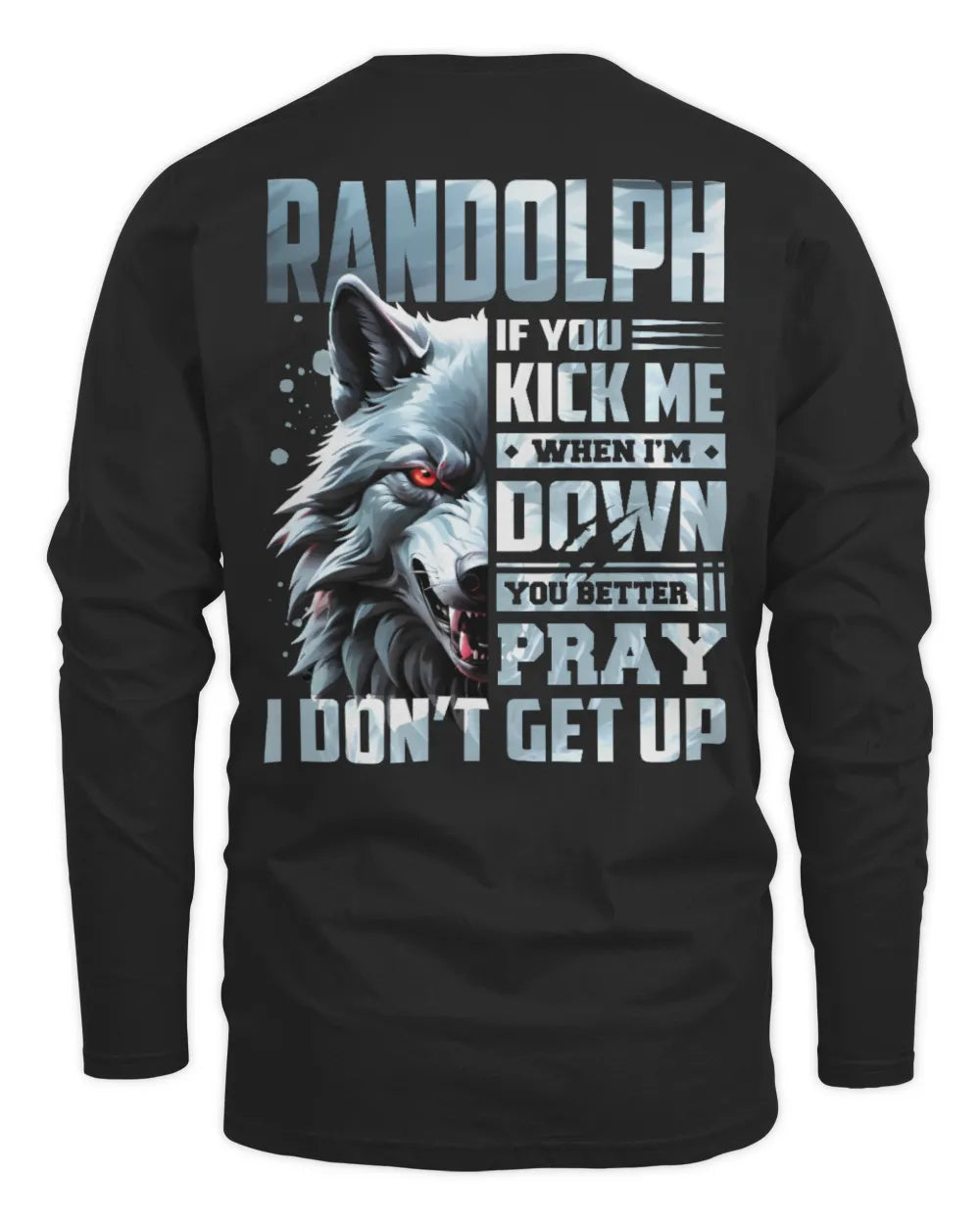 RANDOLPH AP62-K4-666 - Personalized Fierce Wolf Quote Apparel “If You Kick Me When I’m Down, You Better Pray I Don’t Get Up” - Men's Long Sleeved T-Shirt - Black