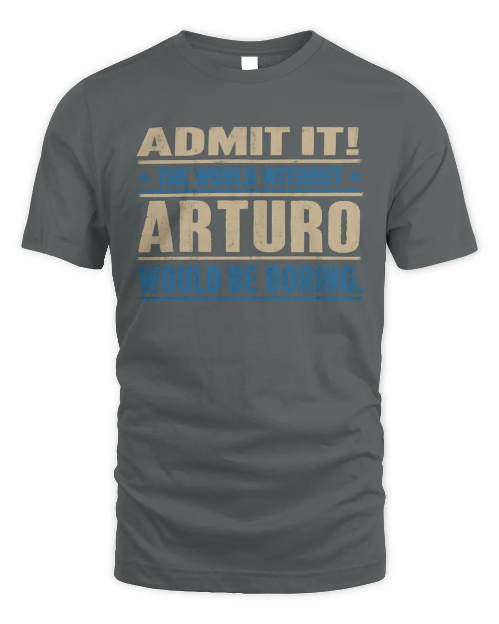 ARTURO TP68-K2-968 – Personalized Funny Quote Apparel “The World Without NAME Would Be Boring” - Unisex Standard T-Shirt - Charcoal